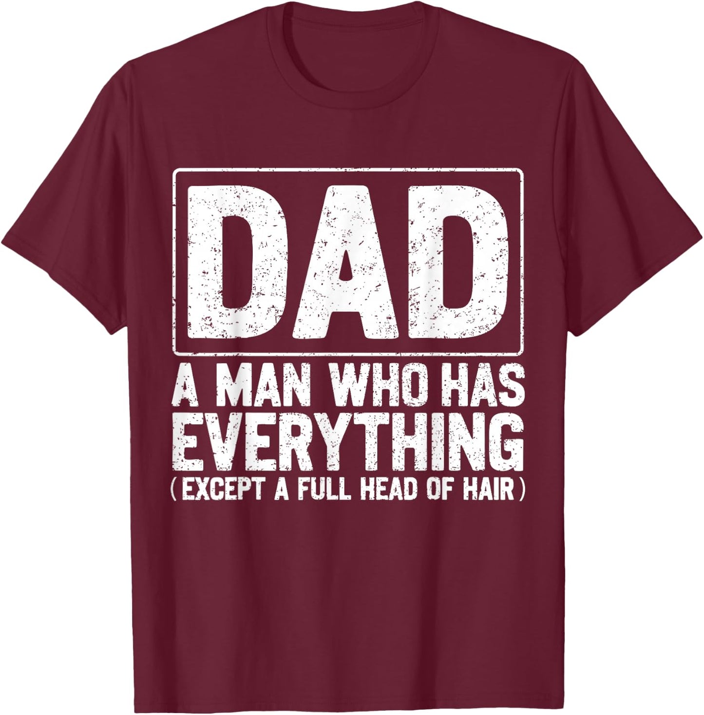 Dad A Man Who Has Everything Funny Daddy Father Papa T-Shirt - T-Shirt | Maroon