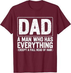 Dad A Man Who Has Everything Funny Daddy Father Papa T-Shirt - T-Shirt | Maroon
