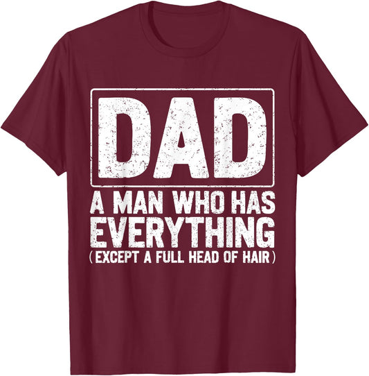 Dad A Man Who Has Everything Funny Daddy Father Papa T-Shirt - T-Shirt | Maroon