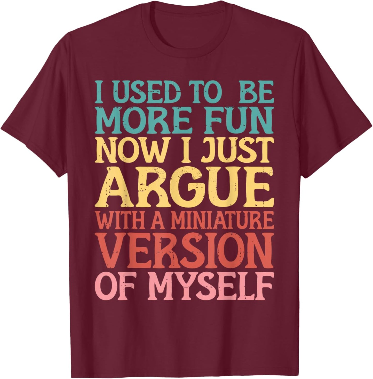 I Used to be more Fun Argue Daughter Mom Mother's Day T-Shirt - T-Shirt | Maroon
