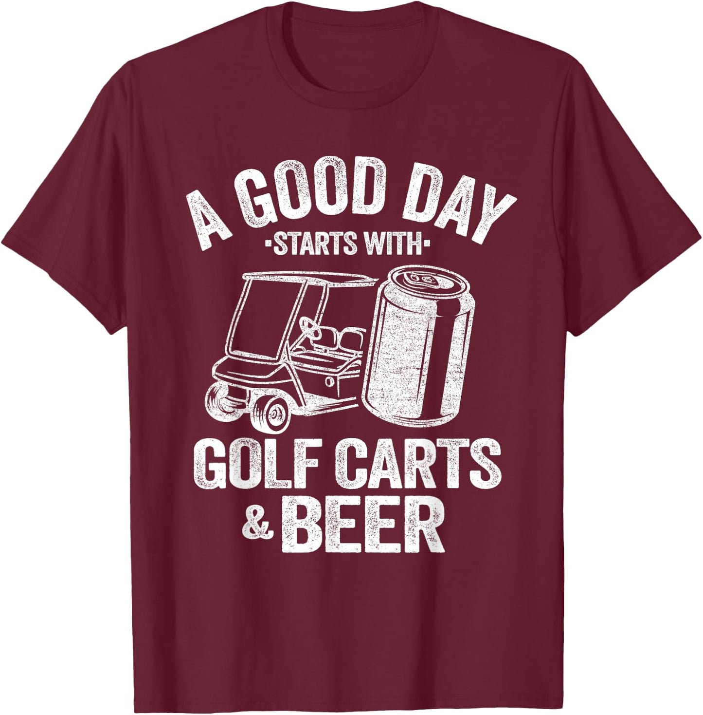A Good Day Starts with Golf Carts and Beer Funny Golfing T-Shirt - T-Shirt | Maroon