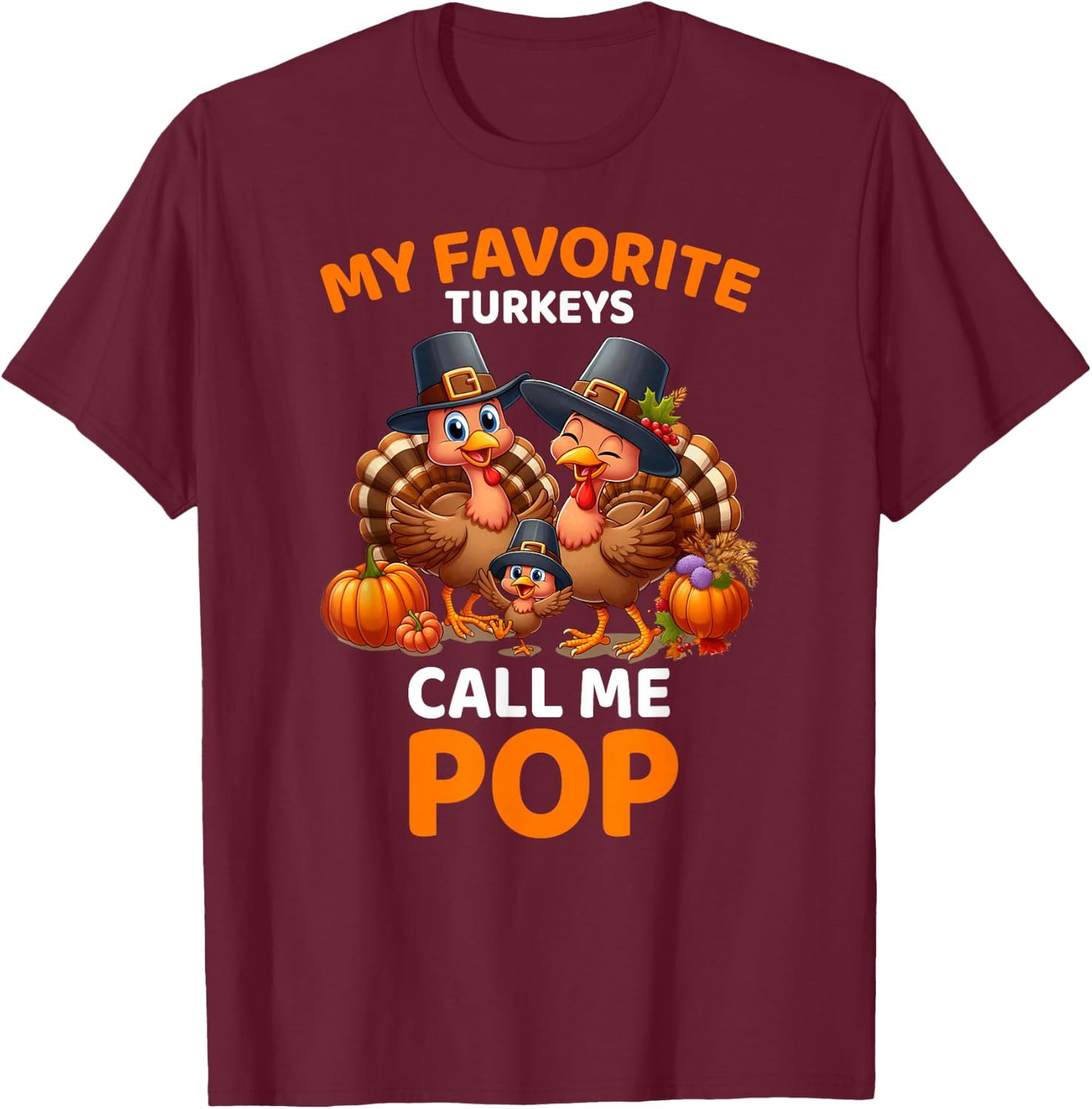 My Favorite Turkeys Call Me Pop, Funny Thanksgiving T-Shirt - T-Shirt | Maroon