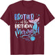 Brother Of The Birthday Mermaid Family Matching Party Squad T-Shirt - T-Shirt | Maroon