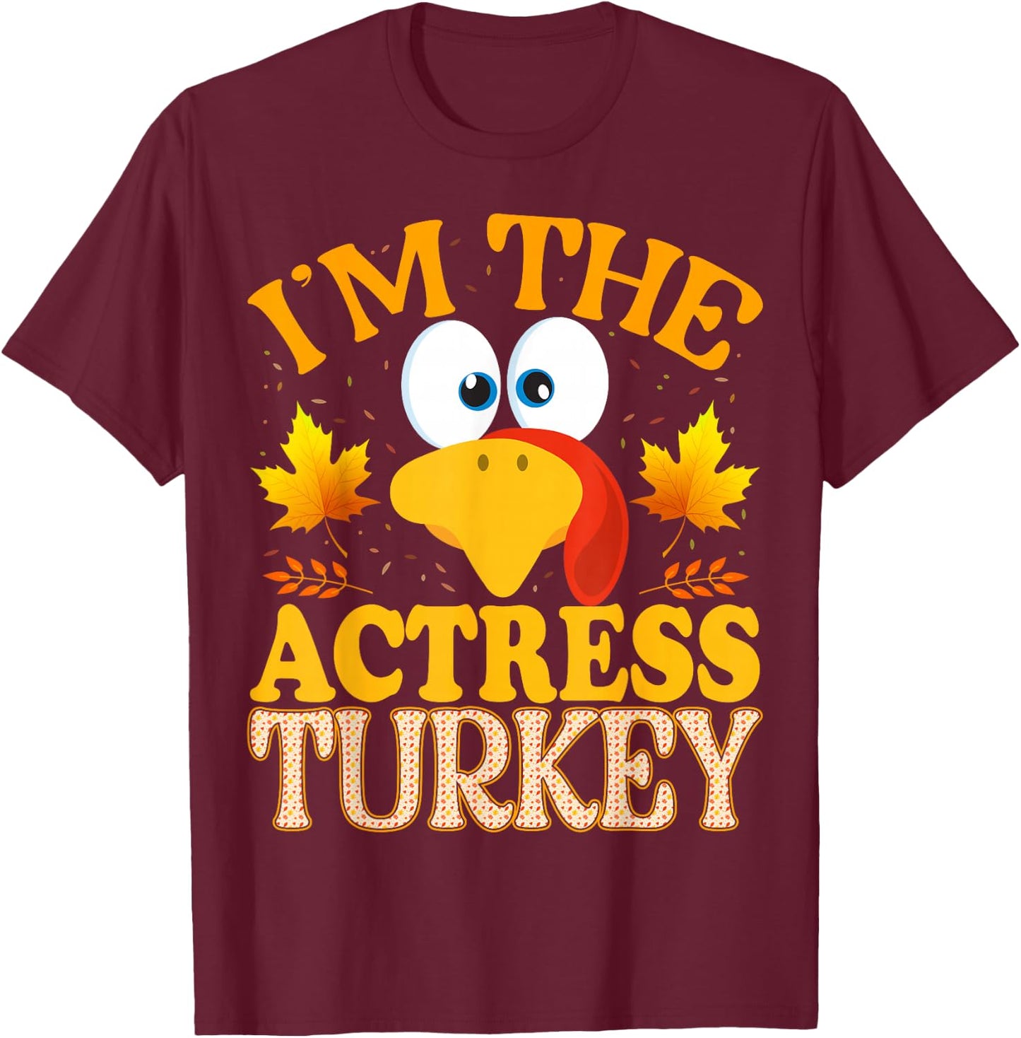Thanksgiving I'm The Actress Turkey Matching T-Shirt - T-Shirt | Maroon