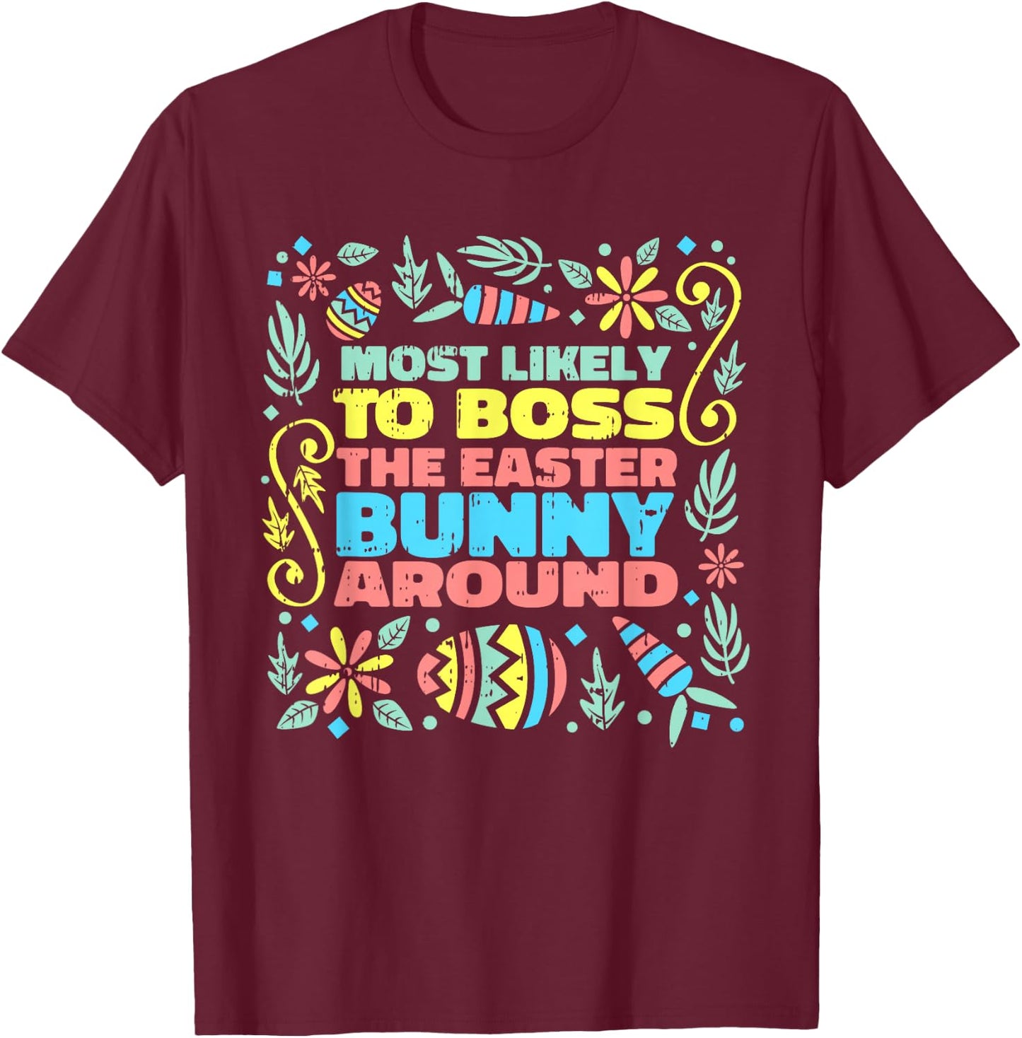 Most Likely To Boss Easter Bunny Funny Egg Hunting Spring T-Shirt - T-Shirt | Maroon