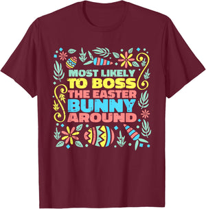 Most Likely To Boss Easter Bunny Funny Egg Hunting Spring T-Shirt - T-Shirt | Maroon