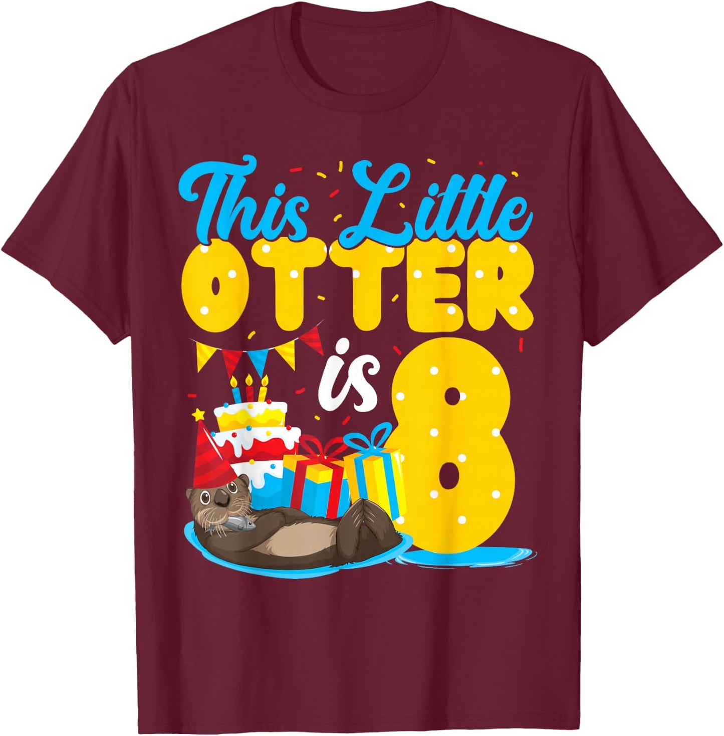 Otter Birthday This Little Otter Is 8 T-Shirt - T-Shirt | Maroon