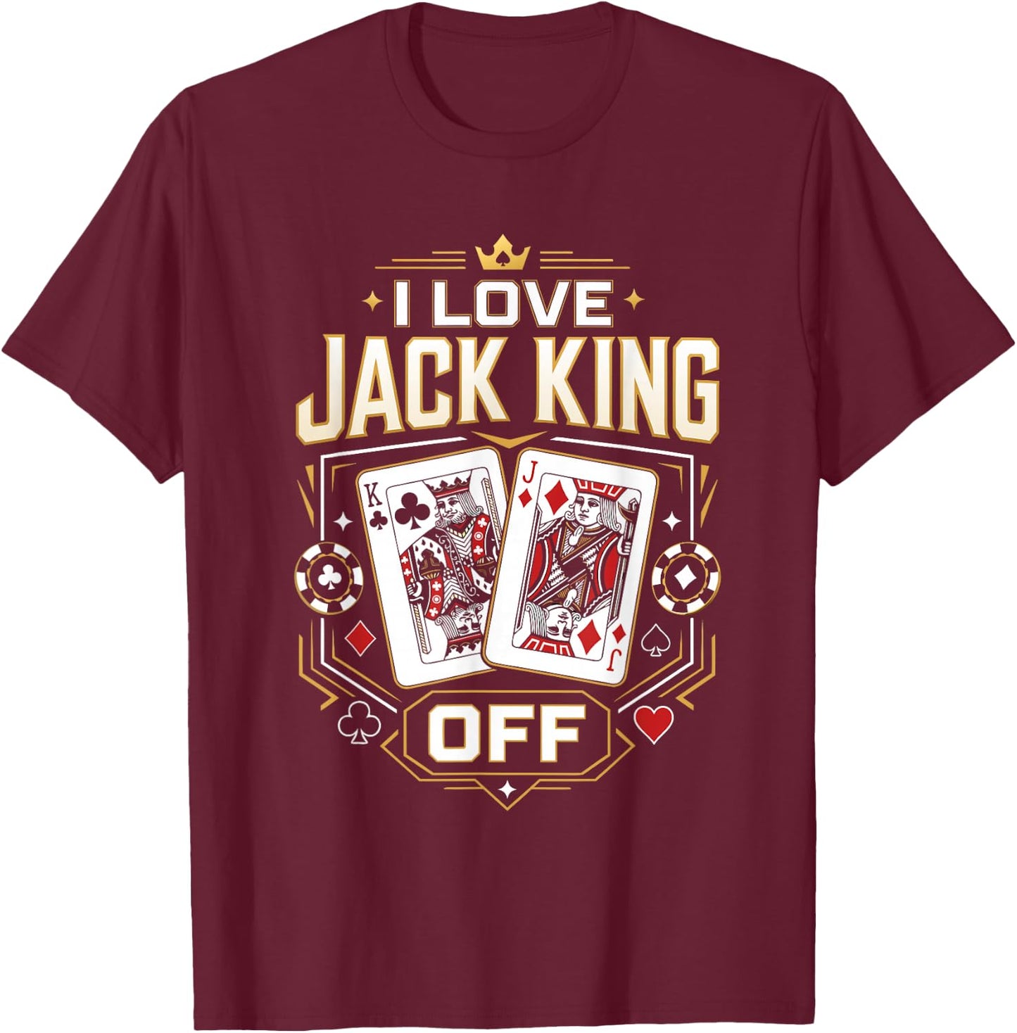 Poker Player I Love Jack King Off Funny Poker Tournament T-Shirt - T-Shirt | Maroon