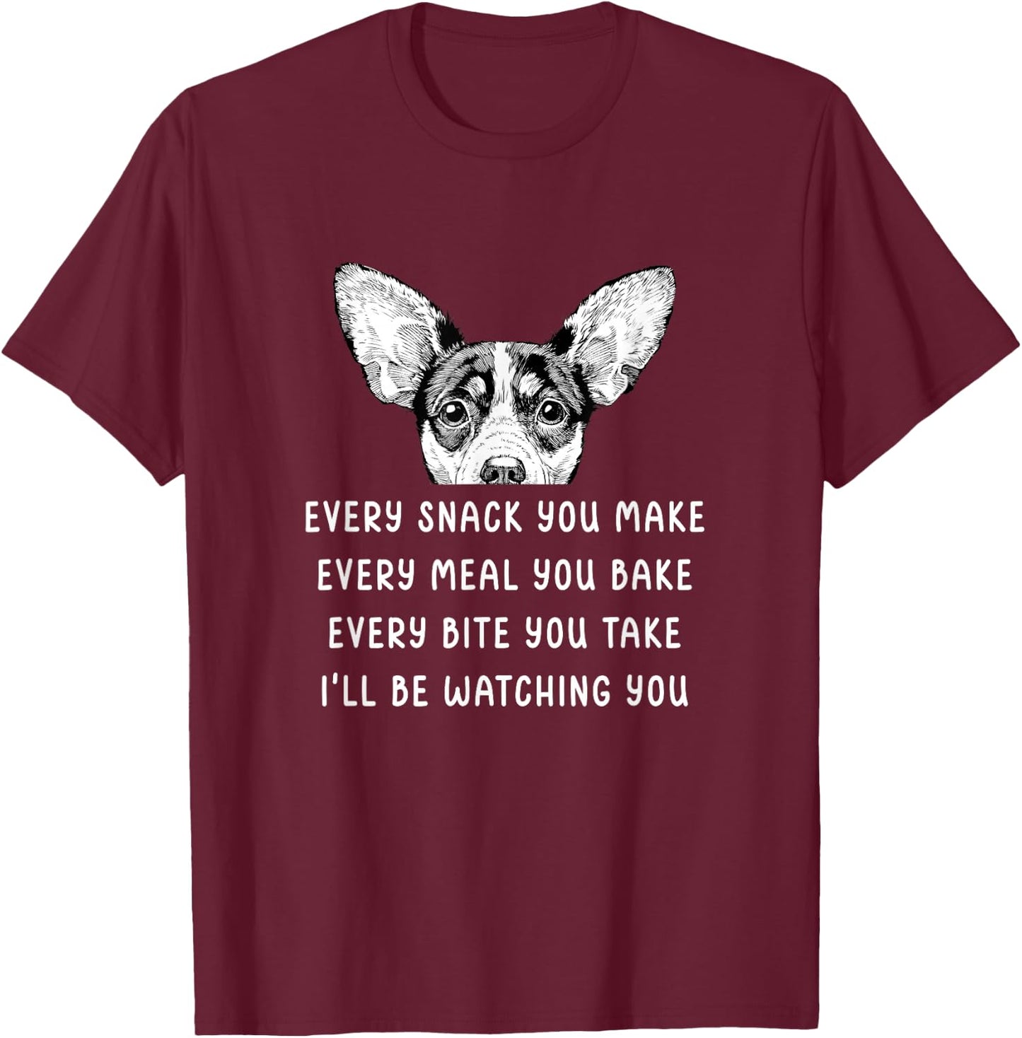 Every Snack You Make Every Meal You Bake Rat Terrier T-Shirt - T-Shirt | Maroon