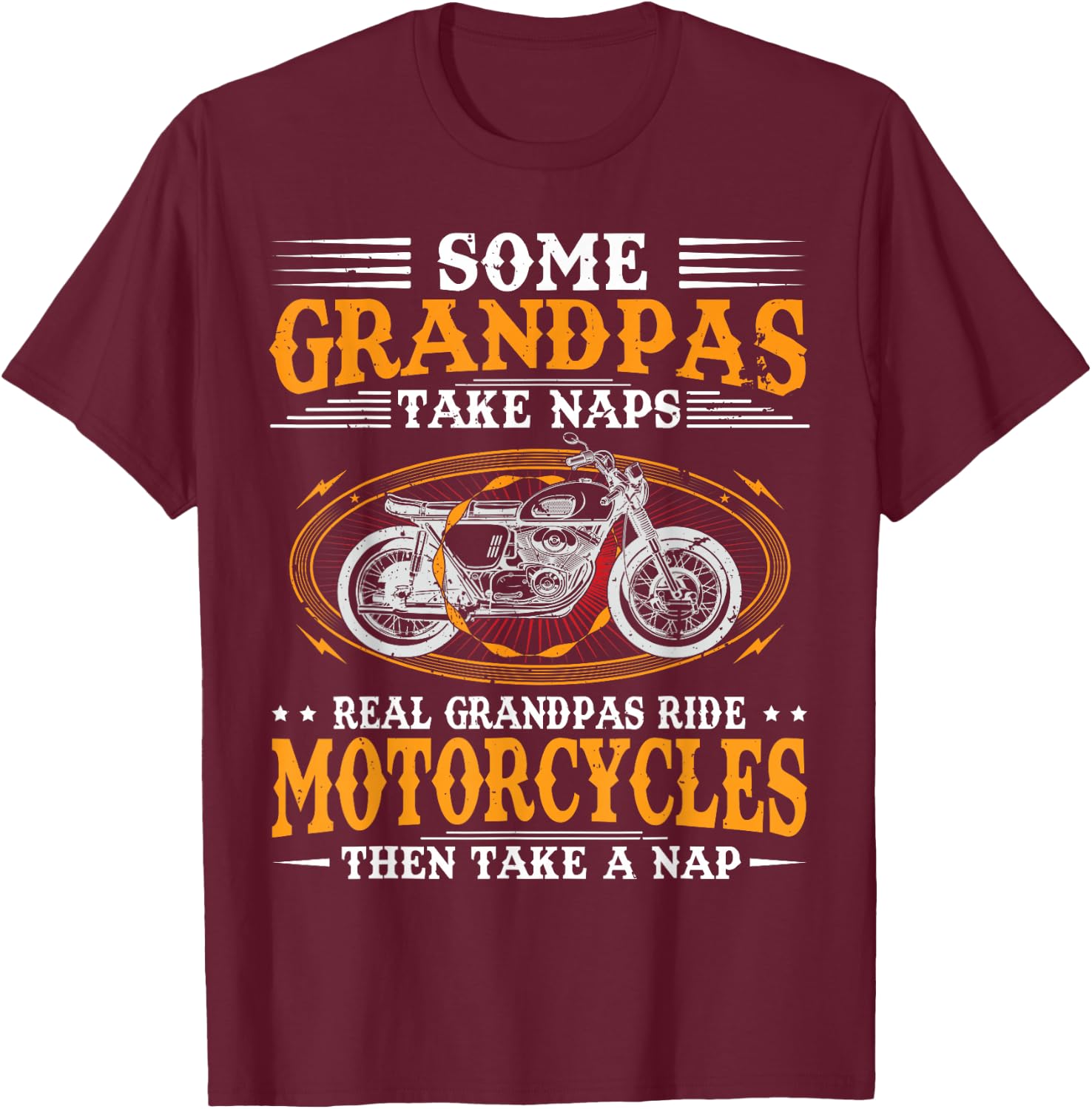 Some Grandpas Take Naps Real Grandpas Ride Motorcycles T-Shirt - T-Shirt | Maroon