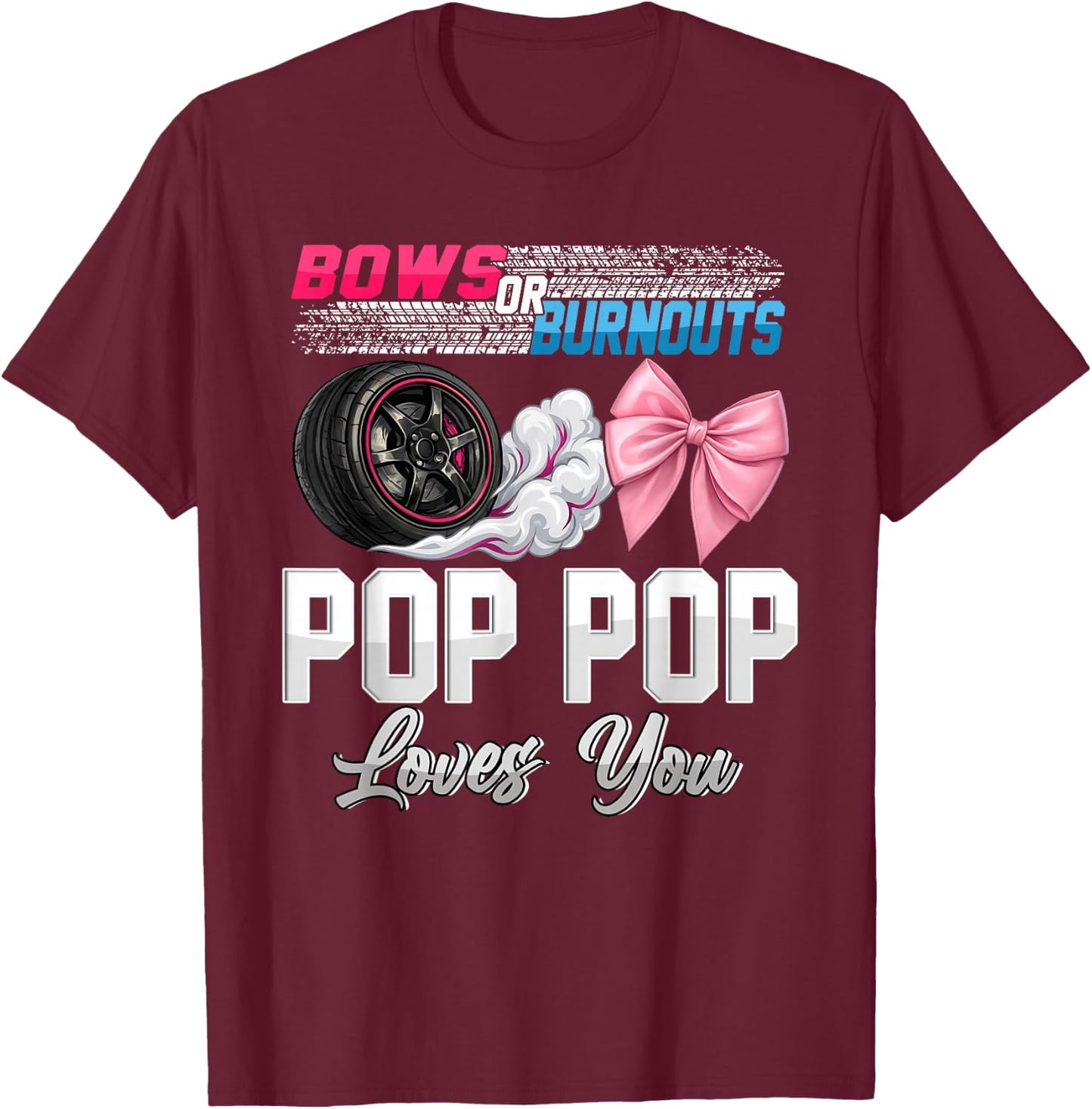 Burnouts or Bows Pop Pop Loves You Gender Reveal Party T-Shirt - T-Shirt | Maroon