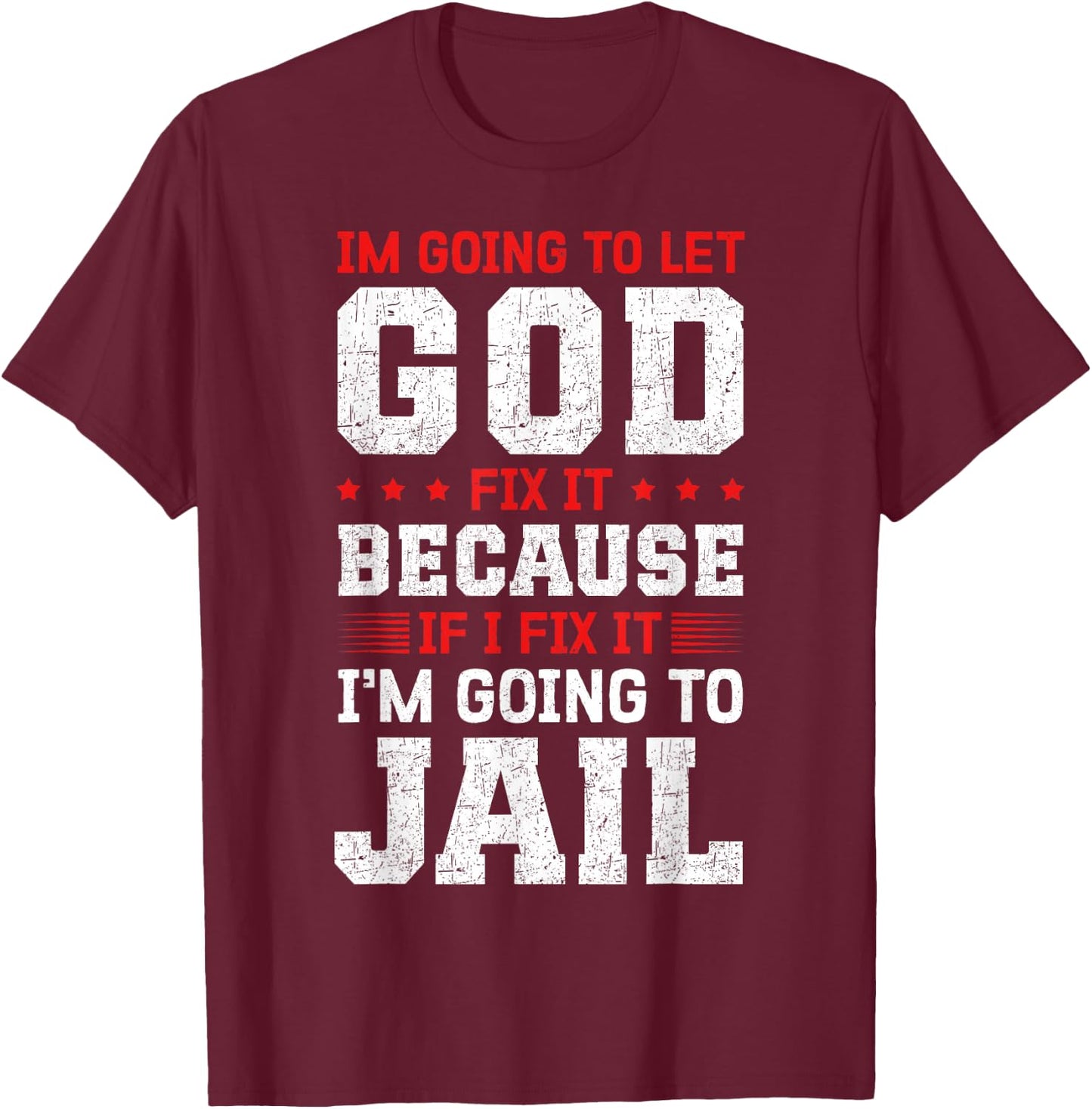 Im going to let god fix it because if i fix it T-Shirt - T-Shirt | Maroon
