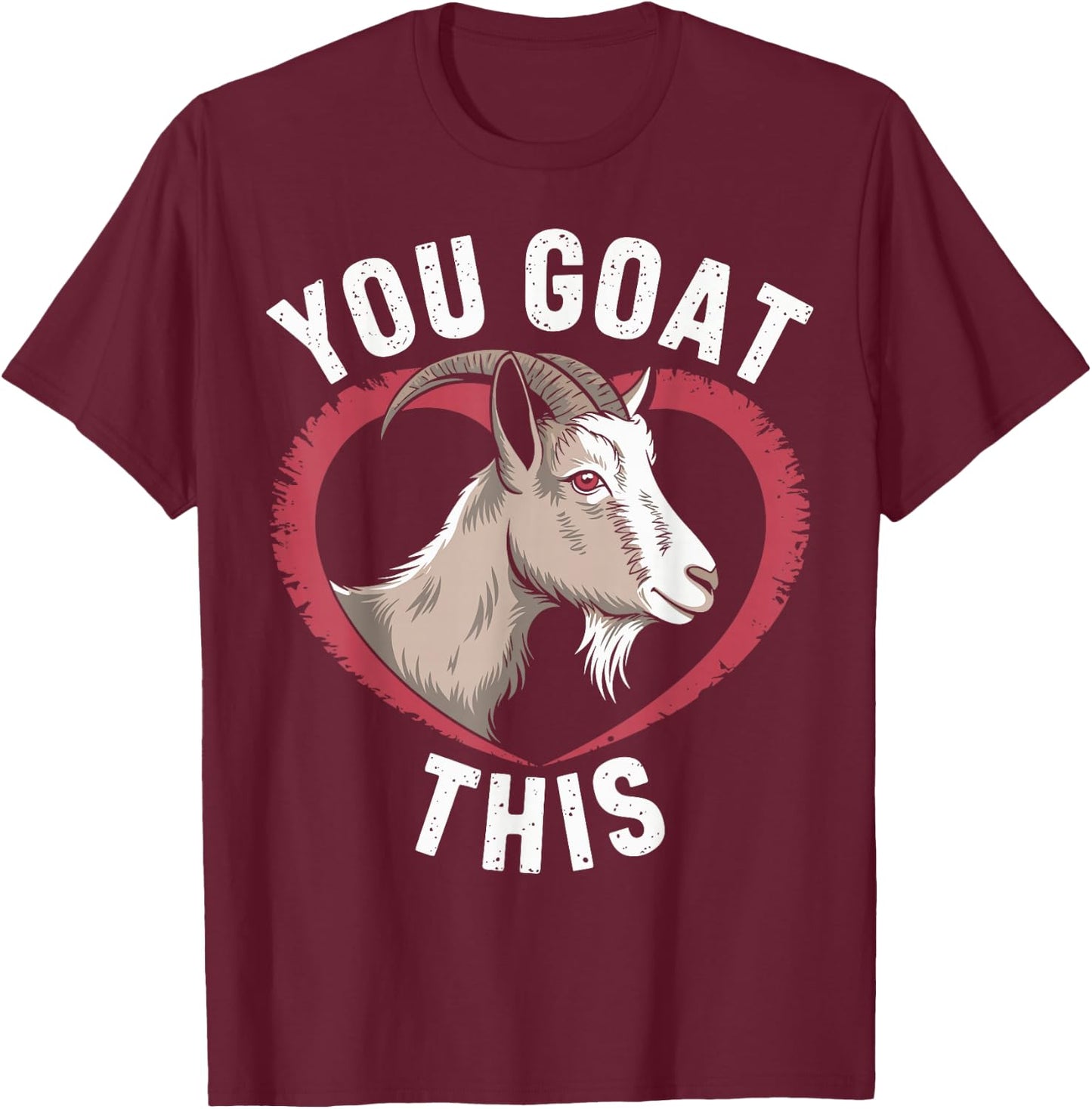 You Goat This Funny Goat T-Shirt - T-Shirt | Maroon