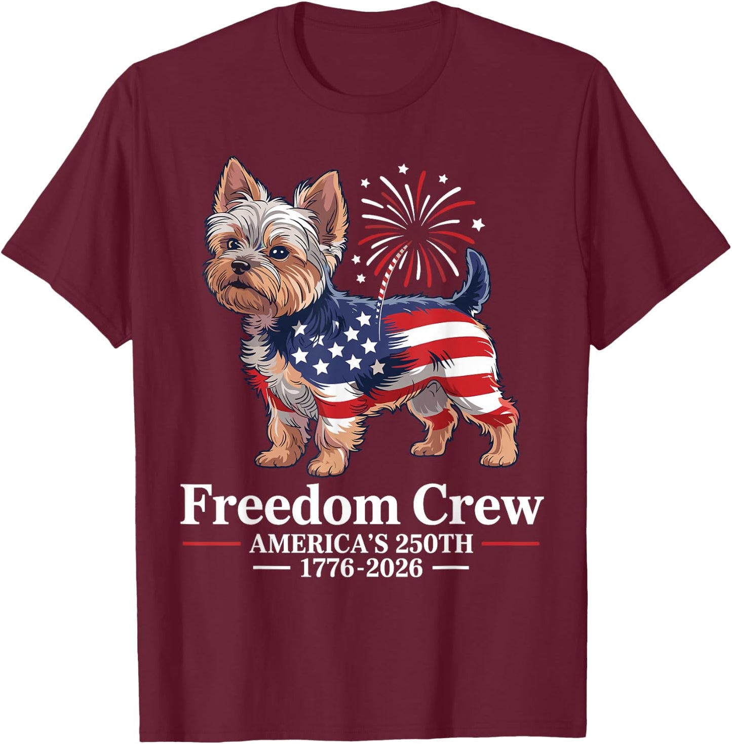 Yorkie Patriotic Dog Freedom Crew Americas 250th T-Shirt - T-Shirt | Maroon