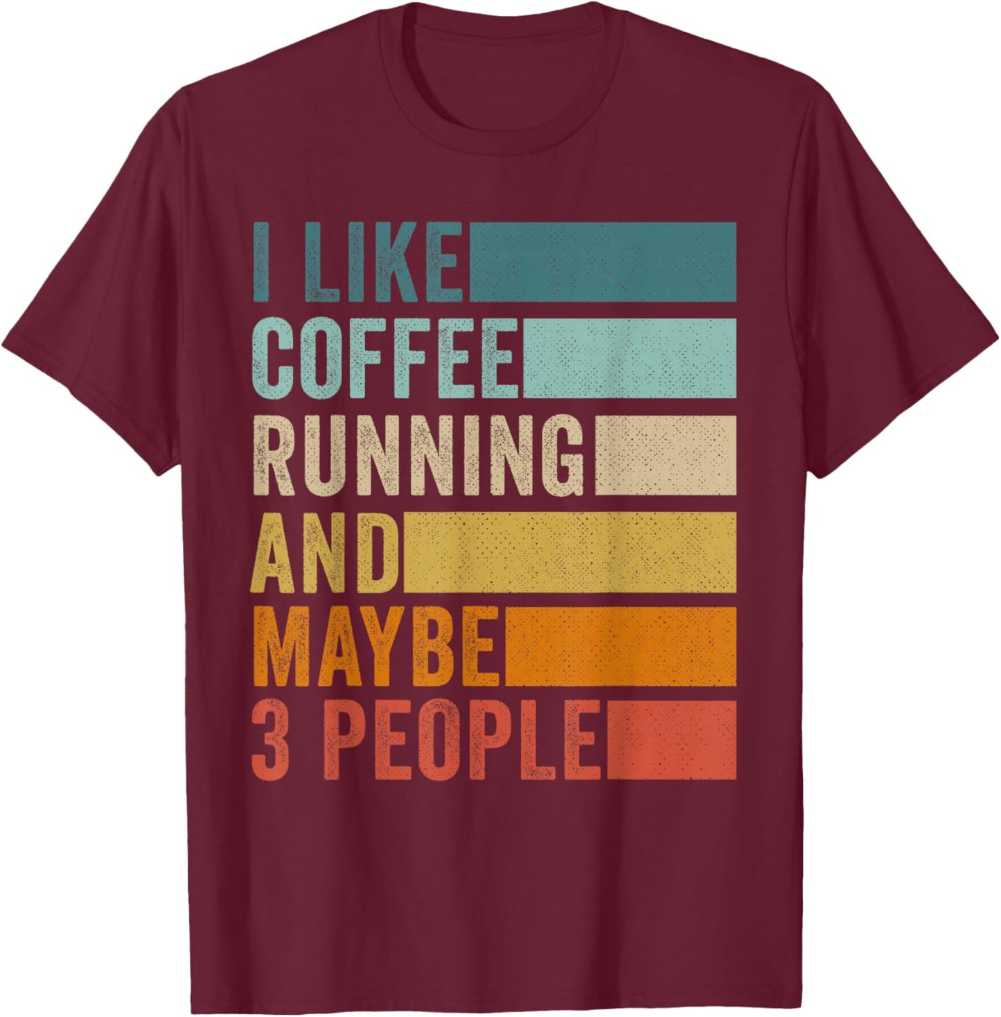 I Like Coffee Running & Maybe 3 People Vintage Retro T-Shirt - T-Shirt | Maroon