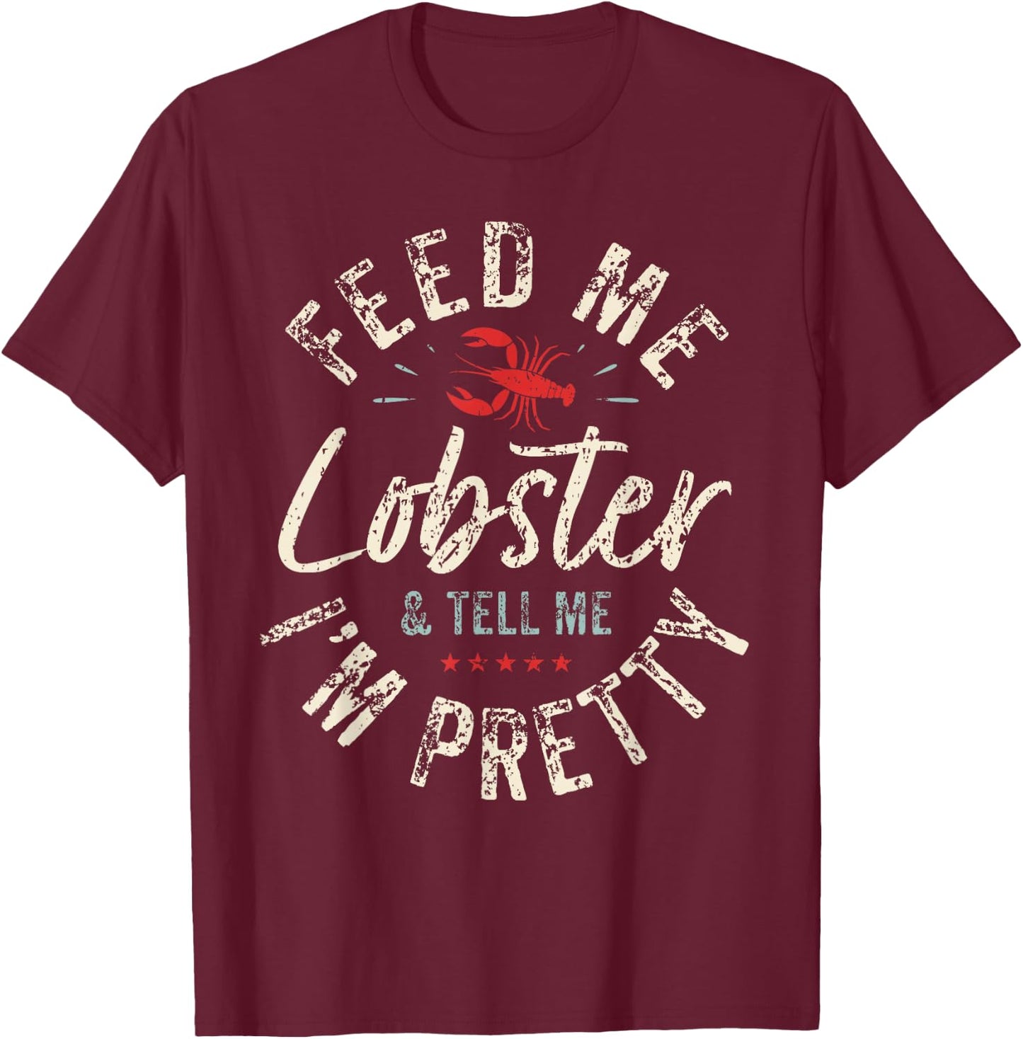 Feed Me Lobster I Woman Lobster Girl I Lobster Lover T-Shirt - T-Shirt | Maroon
