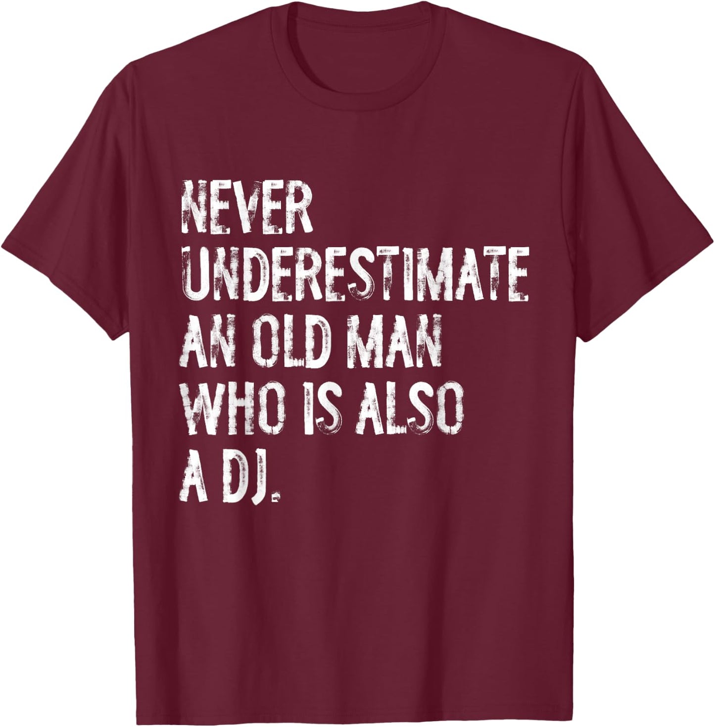 Typography Funny DJ Gifts Never Underestimate An Old Man Who Is Also A DJ T-Shirt - T-Shirt | Maroon