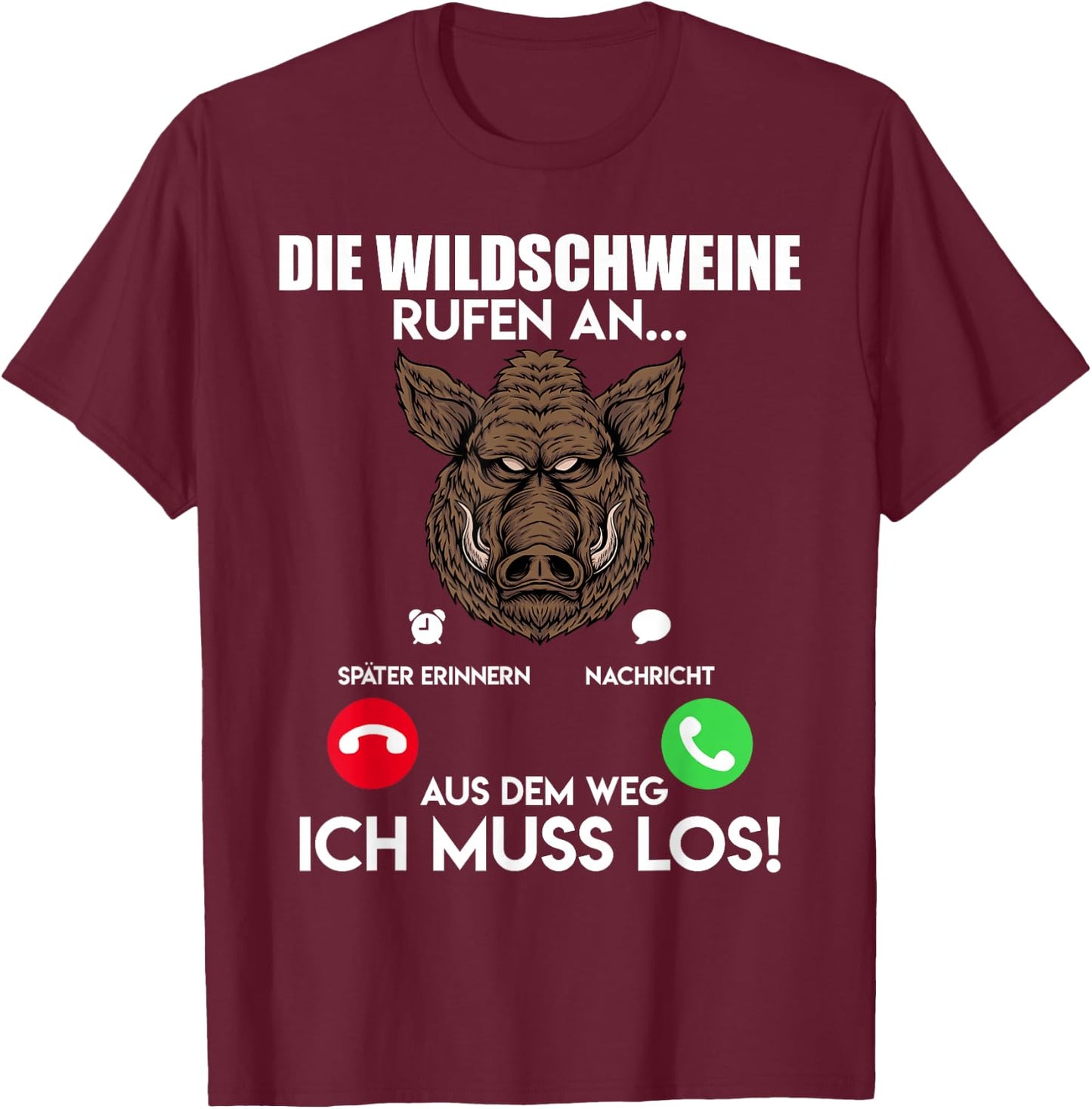 Wildschweinjagd Die Wildschweine Rufen an Muss Los Jäger T-Shirt - T-Shirt | Maroon