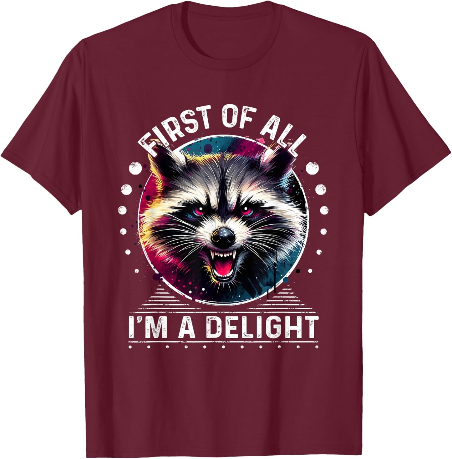 First Of All Im a Delight Raccoon Shirt Angry Raccoon T-Shirt - T-Shirt | Maroon