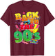 Funny 90s Back To The 90s Retro Themed Party , black T-Shirt - T-Shirt | Maroon
