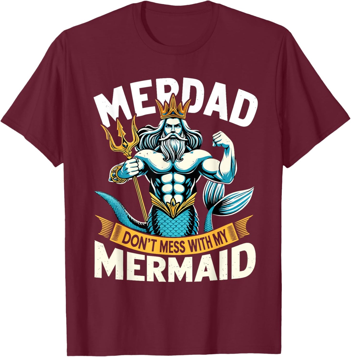 Merdad Dont Mess With My Mermaid Matching Fathers Day T-Shirt - T-Shirt | Maroon