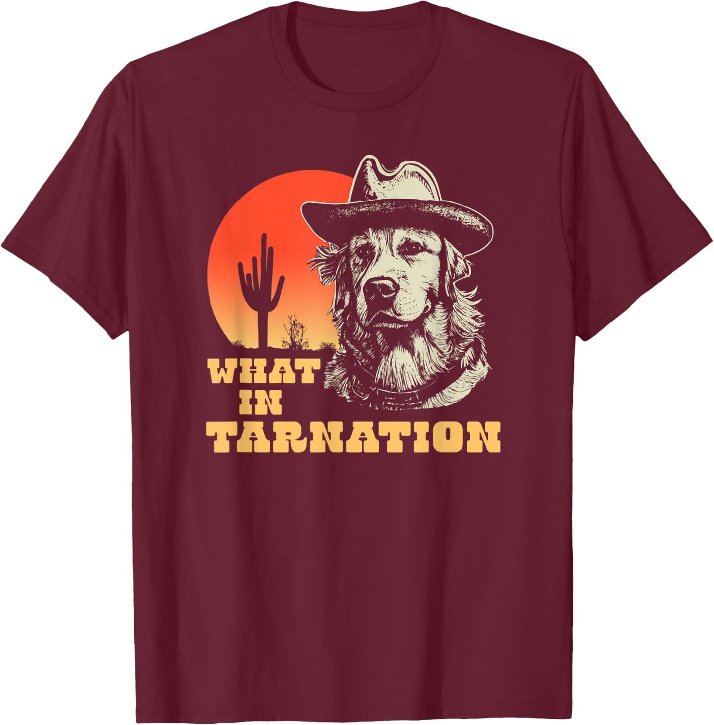 What In Tarnation Funny Cowboy Dog Country Western T-Shirt - T-Shirt | Maroon