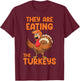 They Are Eating The Turkeys funny thankgiving turkey T-Shirt - T-Shirt | Maroon