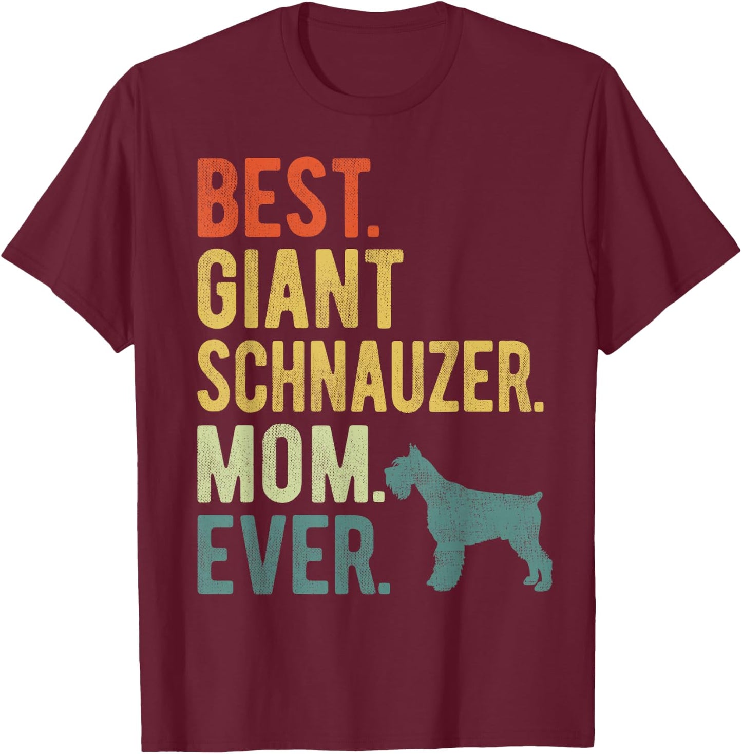 Best Giant Schnauzer Mom Ever Dog Lovers Mother's Day T-Shirt - T-Shirt | Maroon