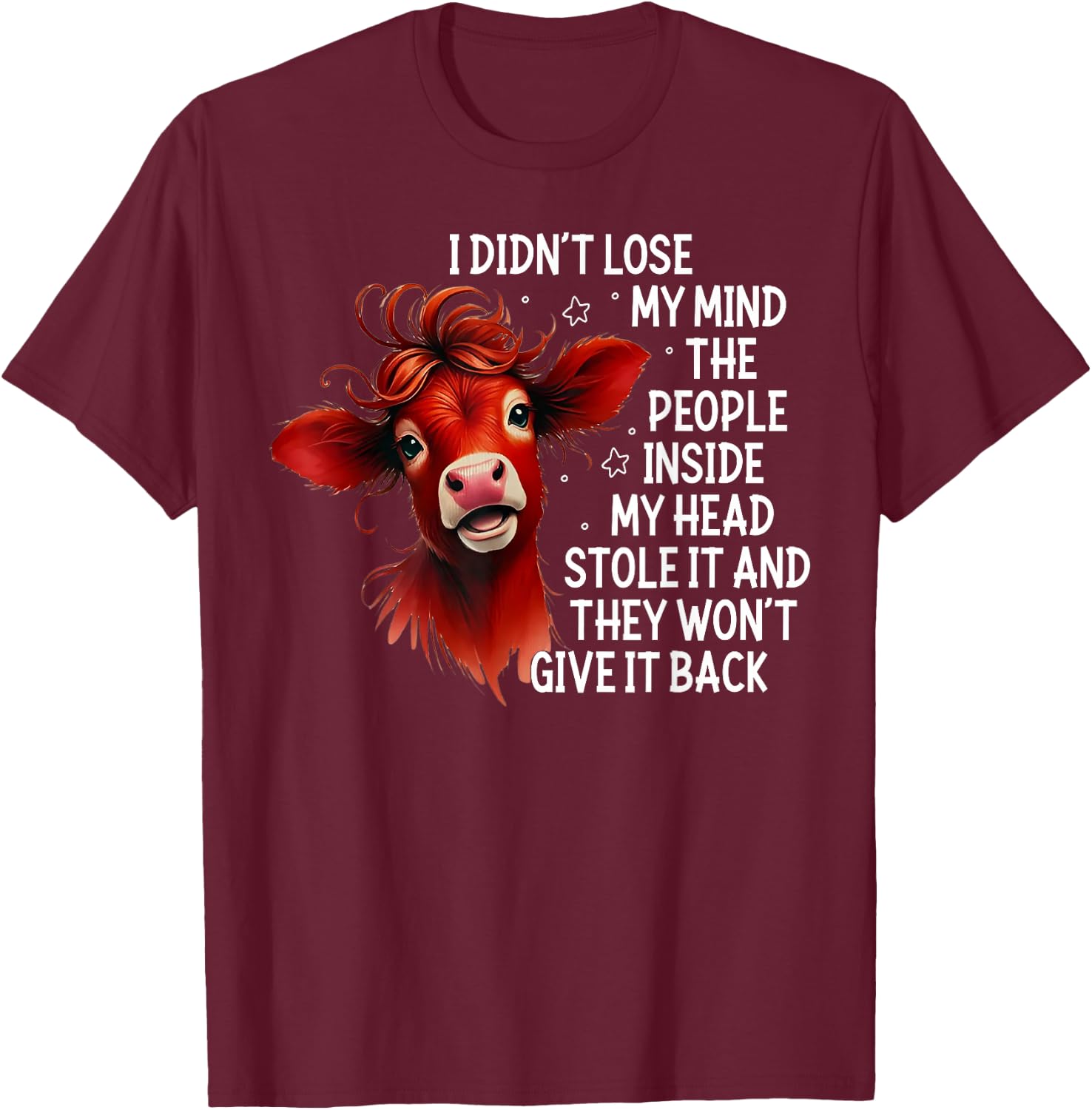 Cow I Didn't Lose My Mind The People Inside My Head Stole It T-Shirt - T-Shirt | Maroon
