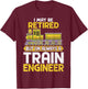 I May Be Retired but I'm Always a Train Engineer Gifts T-Shirt - T-Shirt | Maroon