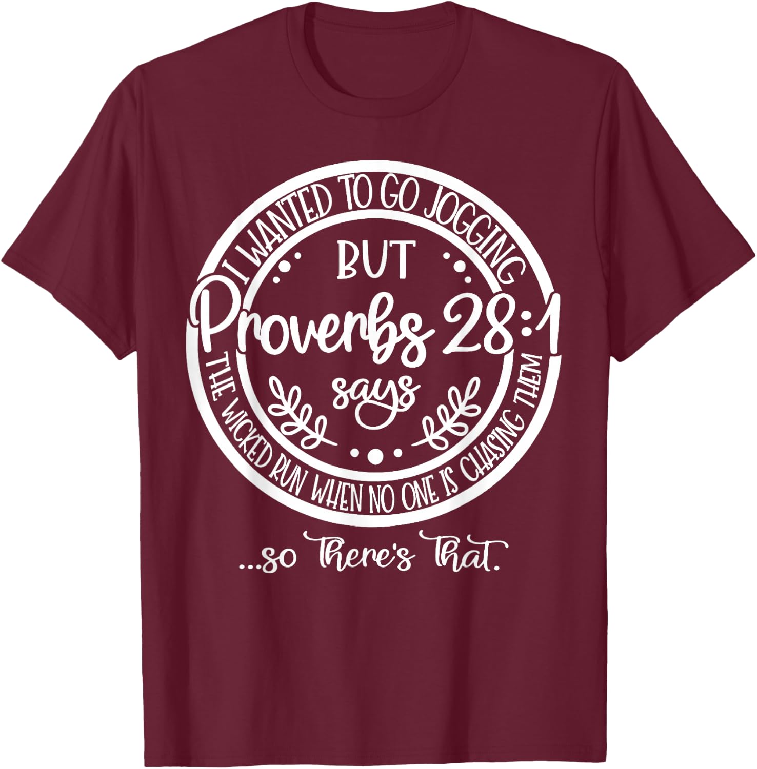 I Wanted To Go Jogging But But Proverbs 28 1 Says The Wicked T-Shirt - T-Shirt | Maroon