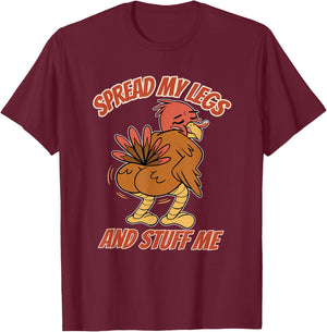Spread My Legs And Stuff Me Thanksgiving Turkey T-Shirt - T-Shirt | Maroon