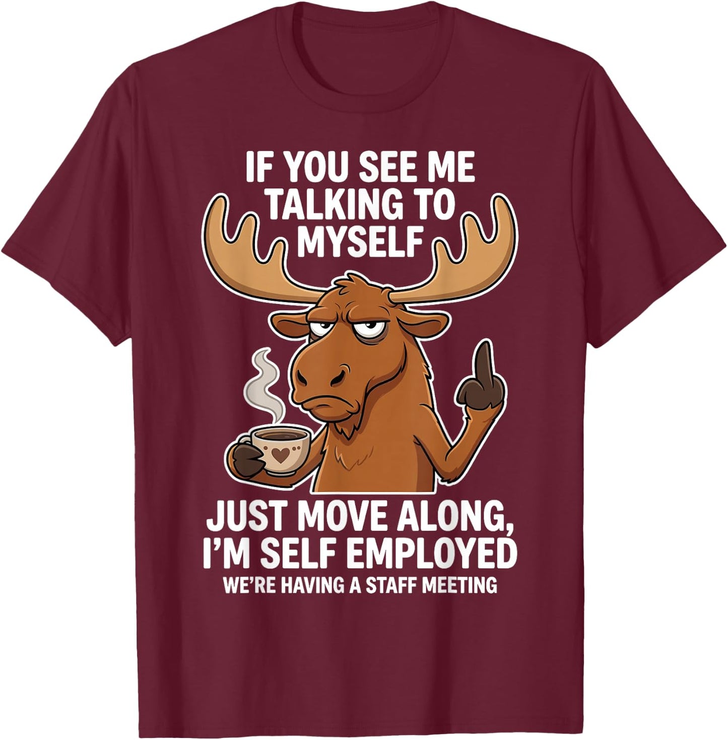 If You See me Talking to Myself just Move Along I'm self T-Shirt - T-Shirt | Maroon