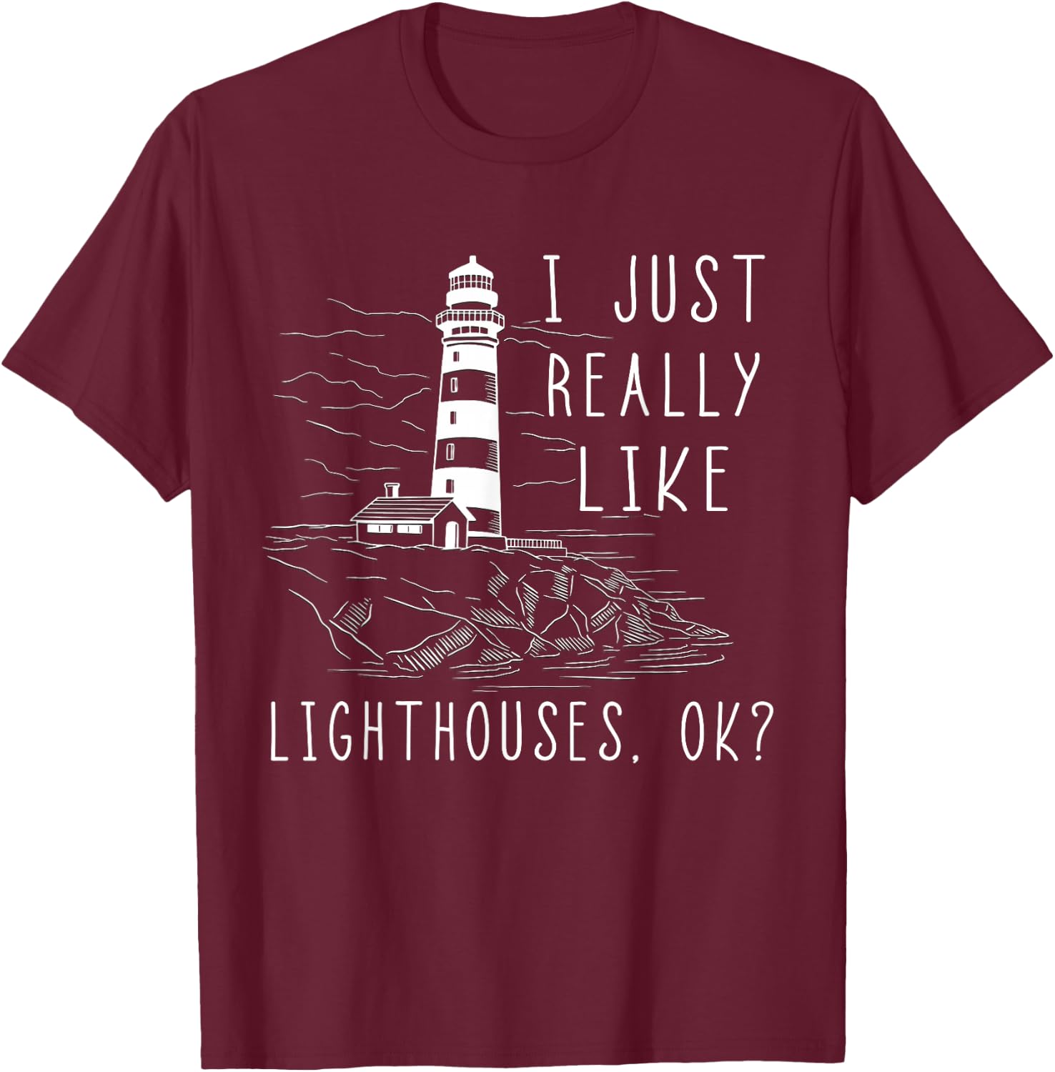 Lighthouse I Just Really Like Lighthouses Seaside Boating T-Shirt - T-Shirt | Maroon