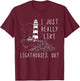 Lighthouse I Just Really Like Lighthouses Seaside Boating T-Shirt - T-Shirt | Maroon