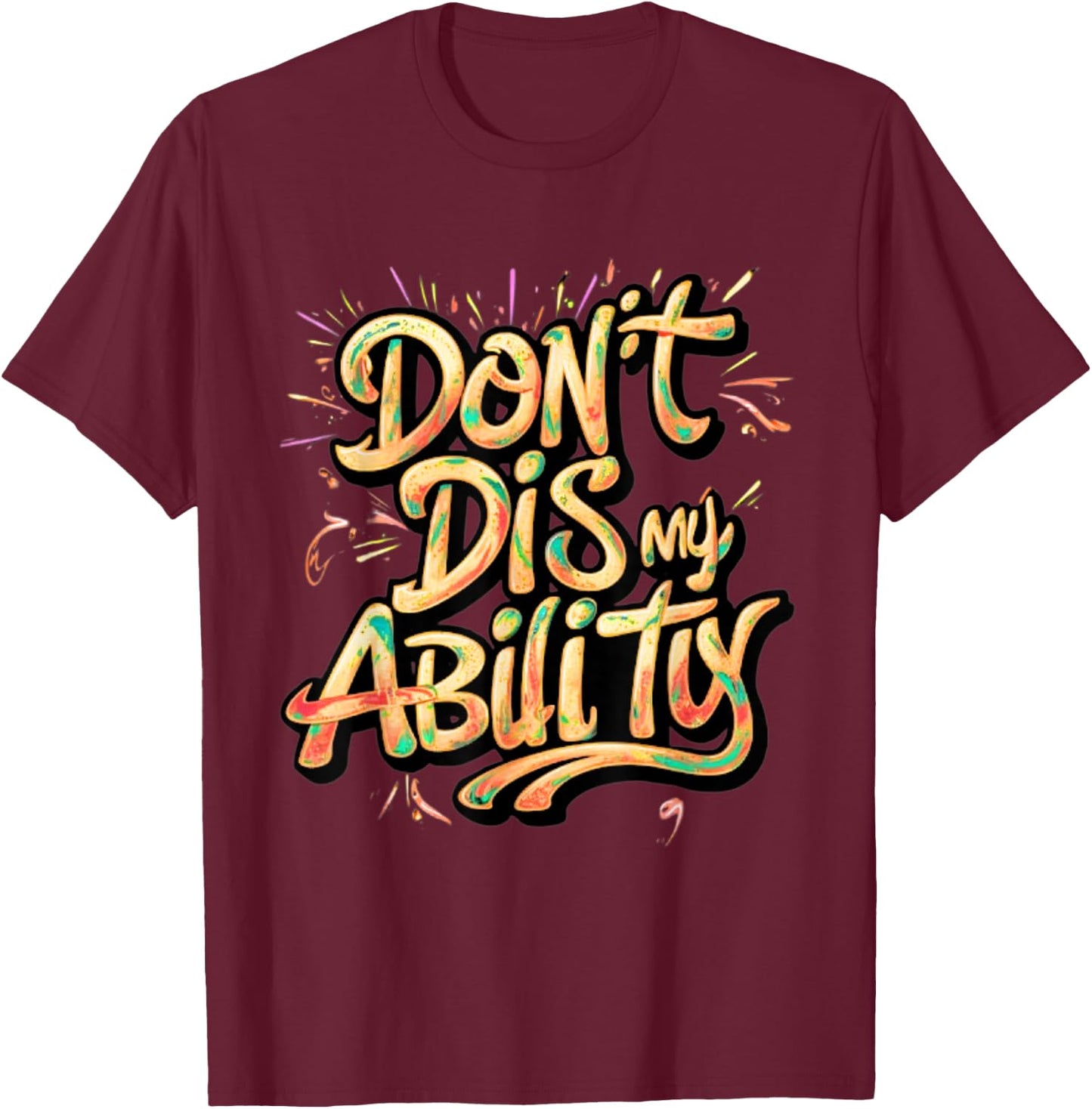 Funny Disability Don't Dis My Ability Empowered and Strong T-Shirt - T-Shirt | Maroon