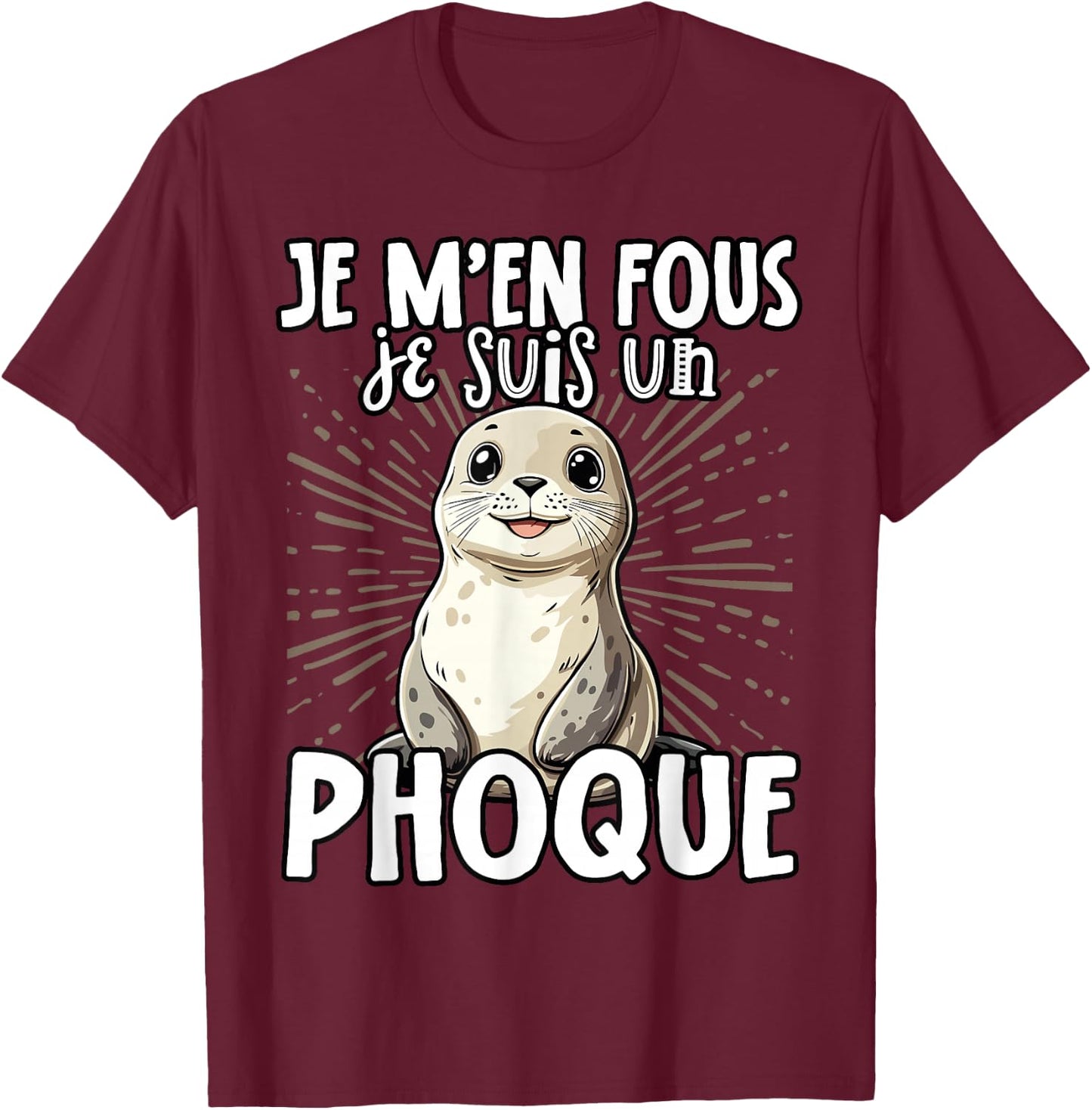 Je M'en Fous Je Suis Un Seal Cute , Black, S T-Shirt - T-Shirt | Maroon
