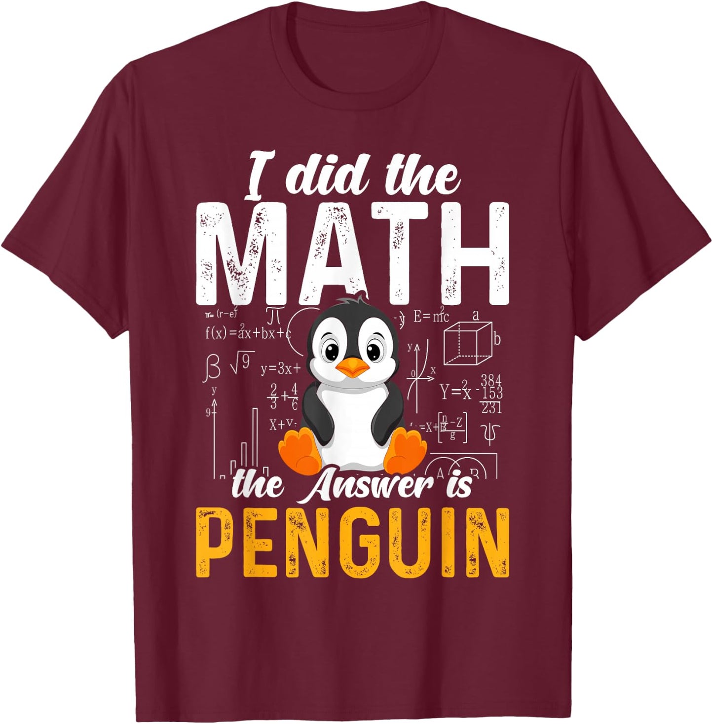 I Did the Math the Answer Is Penguin Funny Penguin Lover T-Shirt - T-Shirt | Maroon