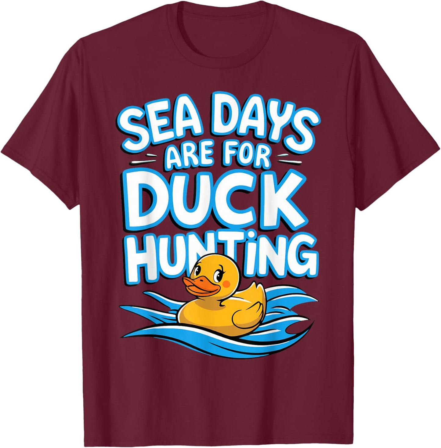 Sea Days Are For Duck Hunting T-Shirt - T-Shirt | Maroon