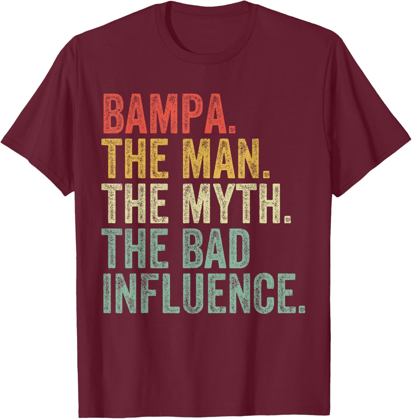 Bampa The Man The Myth The Bad Influence Funny Dad Joke T-Shirt - T-Shirt | Maroon