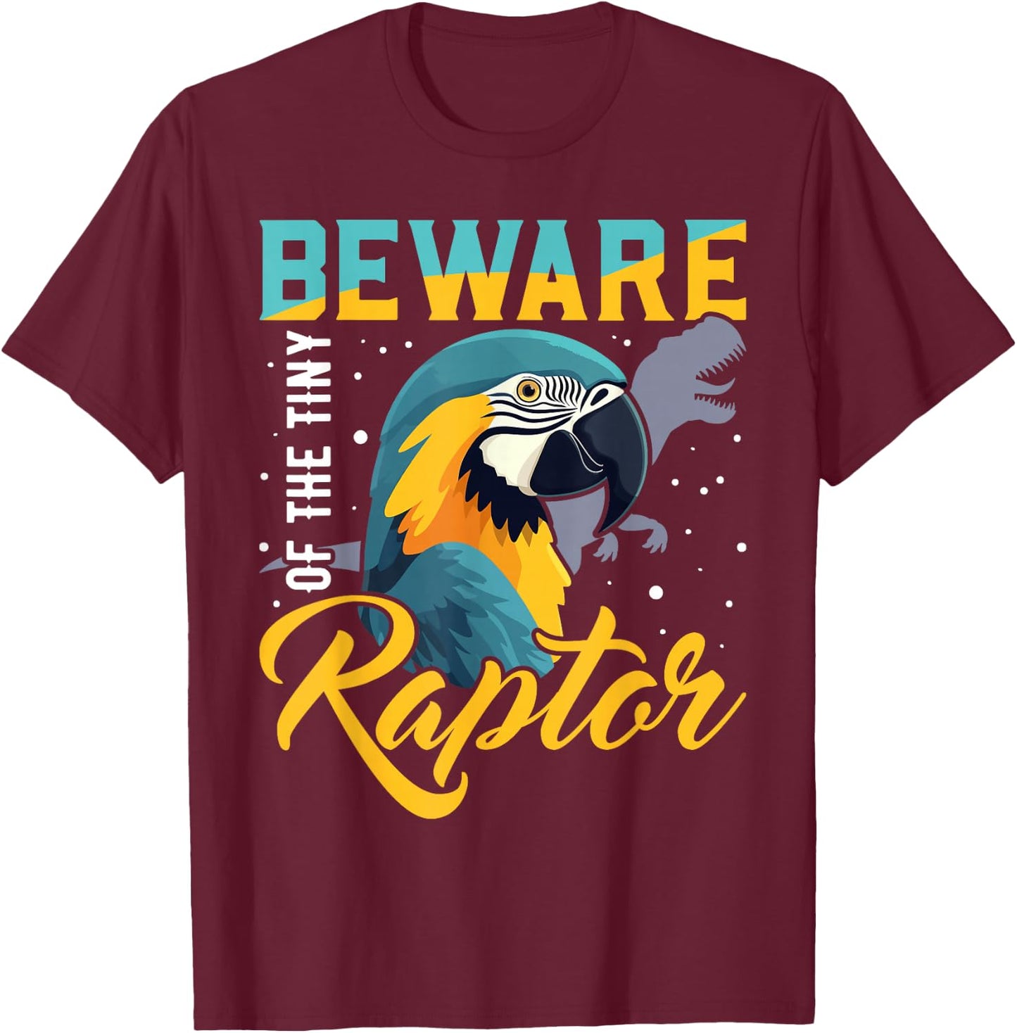 Beware Of The Tiny Raptor Macaw Shirt Blue Yellow Macaw T-Shirt - T-Shirt | Maroon