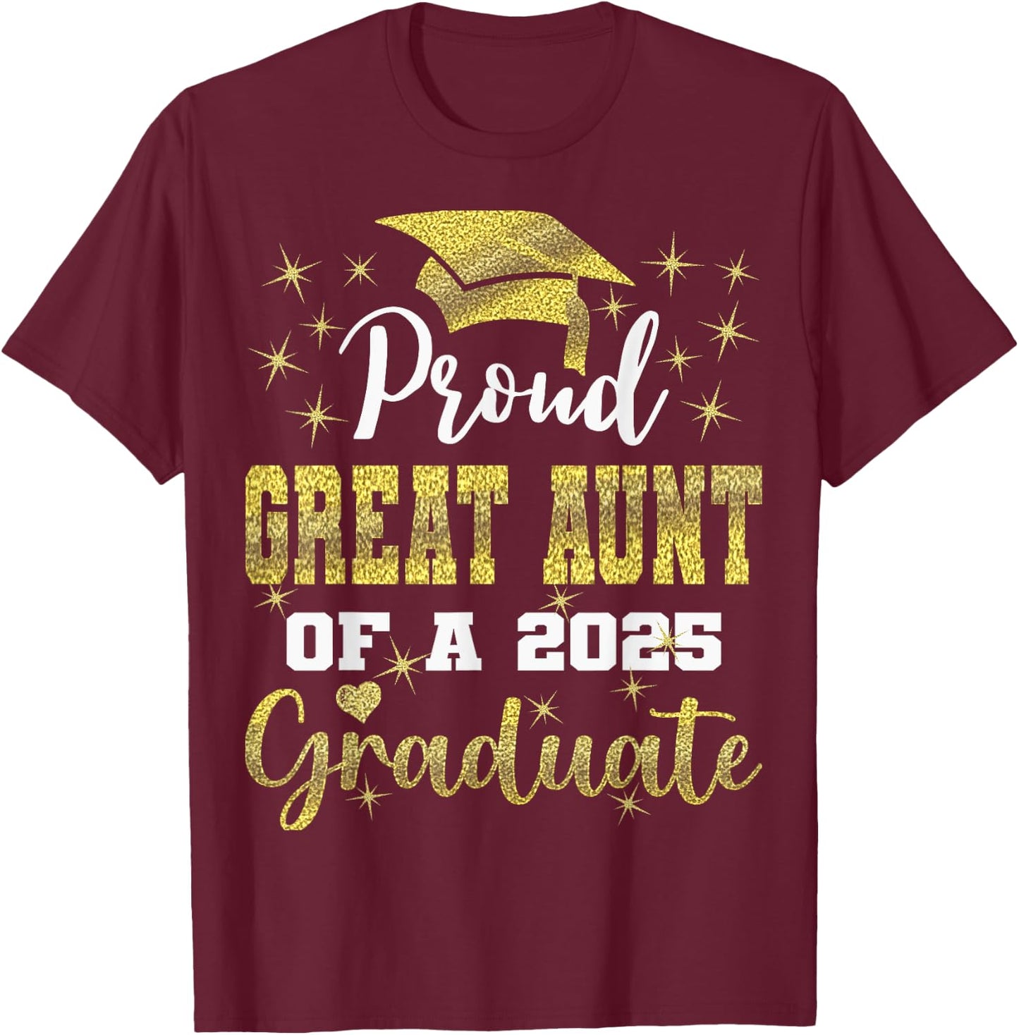 Super Proud Great Aunt of 2025 Graduate Graduation Family T-Shirt - T-Shirt | Maroon