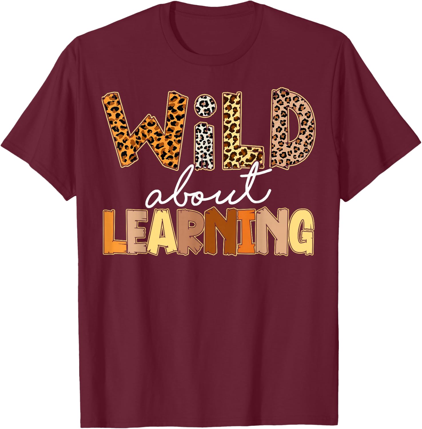 Wild About Learning Leopard Print First Day Of School Gifts T-Shirt - T-Shirt | Maroon