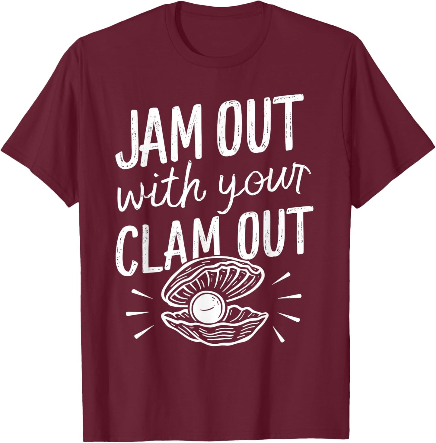 Jam Out With Your Clam Out Funny T-Shirt - T-Shirt | Maroon