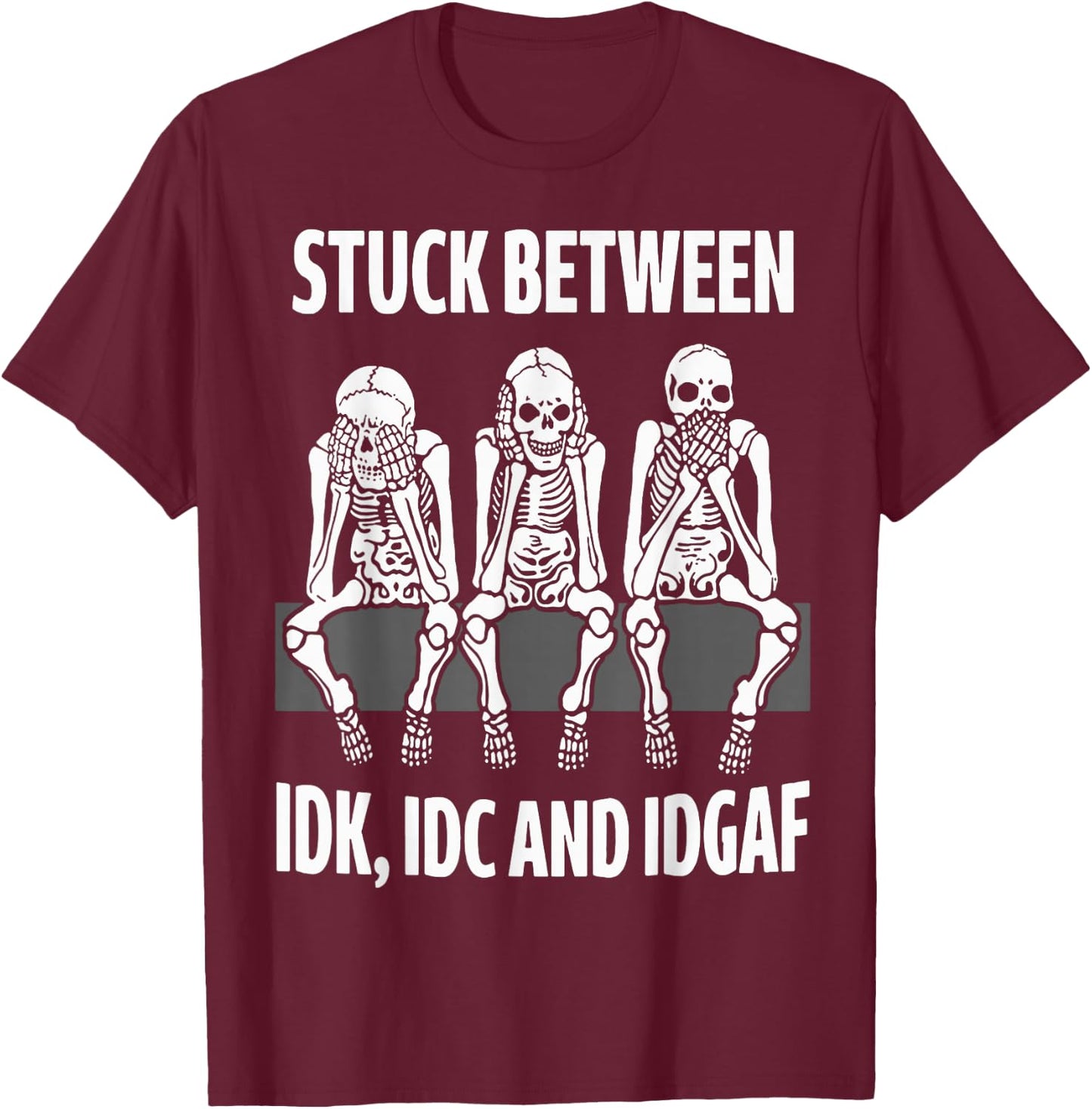 Skeleton Stuck Between IDK IDC and IDGAF T-Shirt - T-Shirt | Maroon
