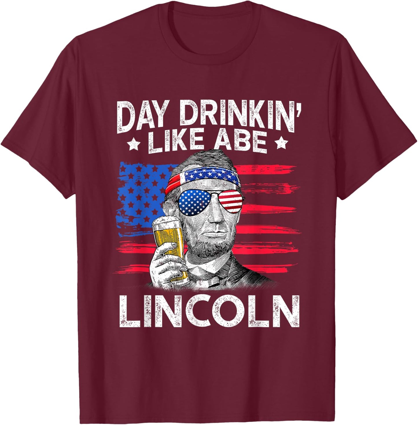 Day Drinking Like Abe Lincoln 4Th Of July Shirt Gift T-Shirt - T-Shirt | Maroon