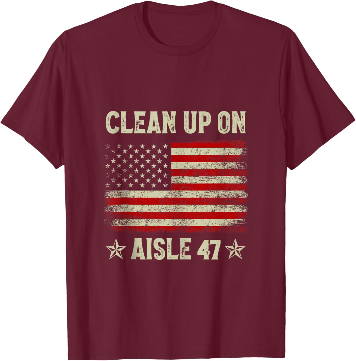 Clean Up On Aisle 47 Impeach 47 Anti Trump President 8647 T-Shirt - T-Shirt | Maroon