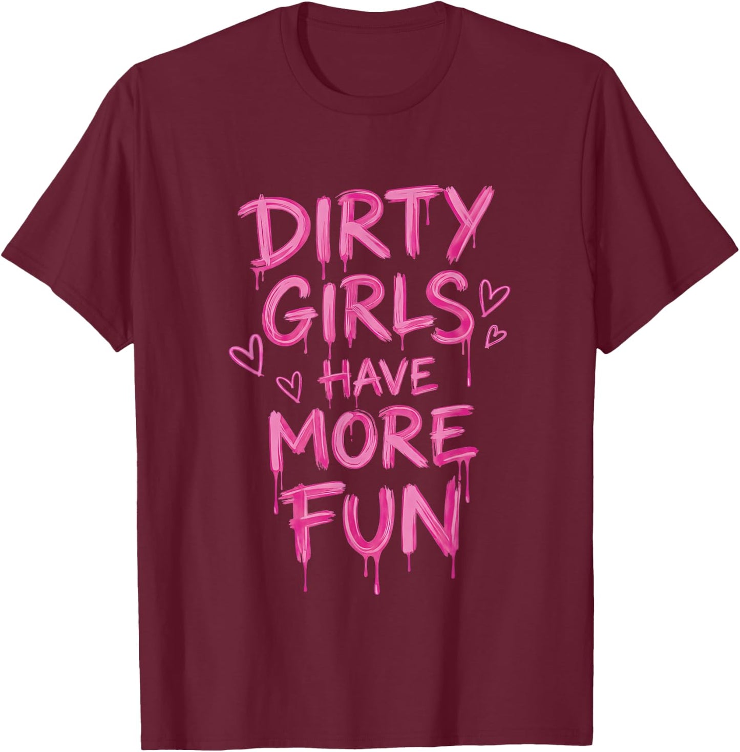 Dirty Girls Have-More-Fun Mud Run Muddy Race Women Girls T-Shirt - T-Shirt | Maroon