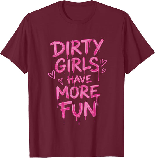 Dirty Girls Have-More-Fun Mud Run Muddy Race Women Girls T-Shirt - T-Shirt | Maroon