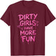 Dirty Girls Have-More-Fun Mud Run Muddy Race Women Girls T-Shirt - T-Shirt | Maroon